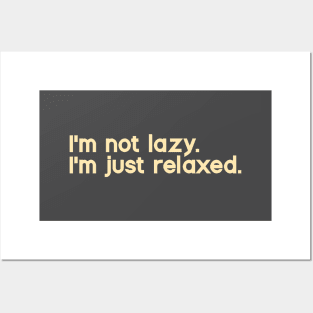 I'm Not Lazy. I'm Just Relaxed Posters and Art